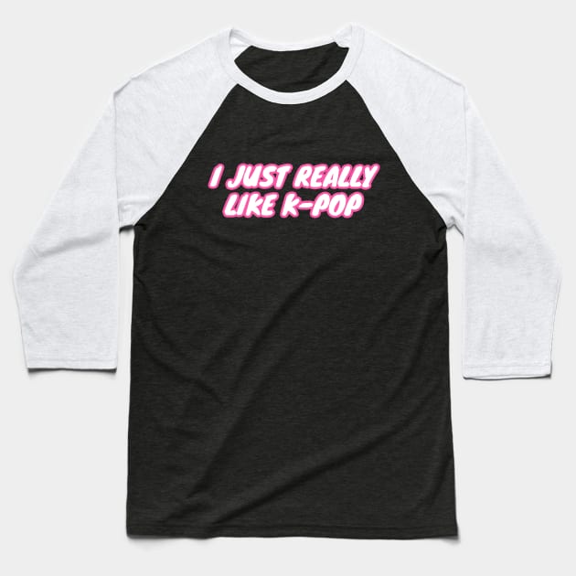 I Just Really Like K-Pop Baseball T-Shirt by LunaMay